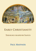 Early Christianity: Theology Shaped by Saints - Paperback