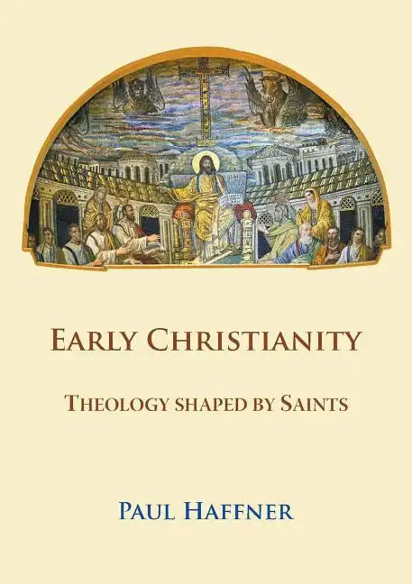 Early Christianity: Theology Shaped by Saints - Paperback