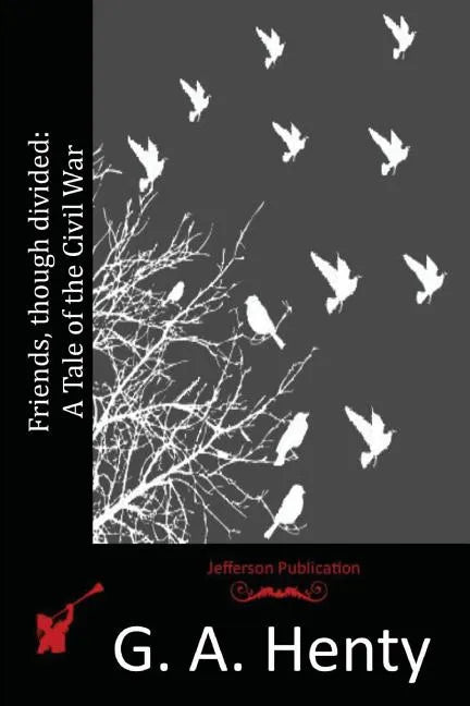 Friends, though divided: A Tale of the Civil War - Paperback