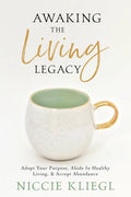 Awaking the Living Legacy: Adopt Your Life Purpose, Abide in Healthy Living, Accept Abundance - Paperback