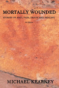 Mortally Wounded: Stories of Soul Pain, Death and Healing - Paperback