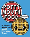 Potty Mouth Food: An Adorable Cuss Word Coloring Book for Adults - Paperback