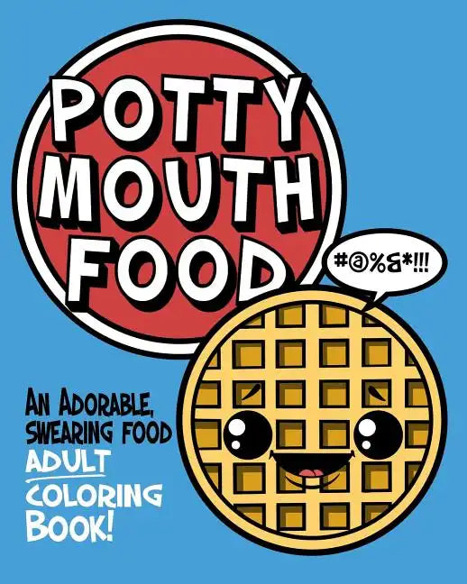 Potty Mouth Food: An Adorable Cuss Word Coloring Book for Adults - Paperback