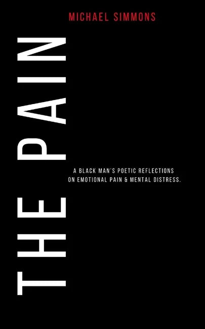 The Pain: A Black Man's Poetic Reflections On Emotional Pain & Mental Distress - Paperback