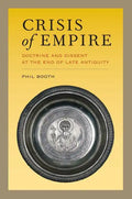 Crisis of Empire: Doctrine and Dissent at the End of Late Antiquity Volume 52 - Paperback