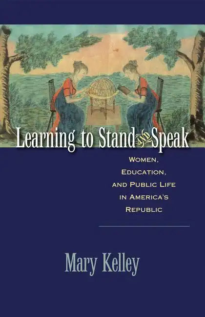 Learning to Stand and Speak: Women, Education, and Public Life in America's Republic - Paperback