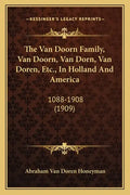 The Van Doorn Family, Van Doorn, Van Dorn, Van Doren, Etc., In Holland And America: 1088-1908 (1909) - Paperback