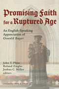 Promising Faith for a Ruptured Age: An English-Speaking Appreciation of Oswald Bayer - Paperback