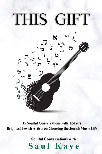 This Gift: 15 Soulful Conversations with Today's Brightest Jewish Artists on Choosing the Jewish Music Life - Paperback