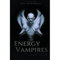 Energy Vampires: How to Identify and Protect Yourself - Paperback
