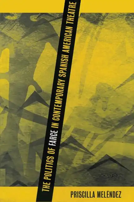 The Politics of Farce in Contemporary Spanish American Theatre - Paperback