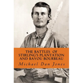 The Battle of Stirling's Plantation and Bayou Bourbeau: The Fall 1863 Campaign in Louisiana & Texas - Paperback