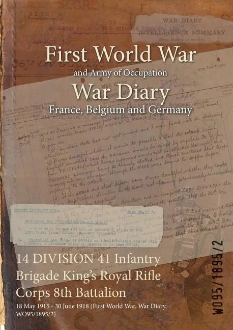 14 DIVISION 41 Infantry Brigade King's Royal Rifle Corps 8th Battalion: 18 May 1915 - 30 June 1918 (First World War, War Diary, WO95/1895/2) - Paperback