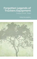 Forgotten Legends of Truckers Equipment: Corpus Christi, Texas - Hardcover