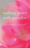 Making Peace With Paradise: an autobiography of a California girl - Paperback