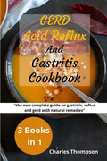 GERD, Acid Reflux and Gastritis Cookbook: 3 manuscripts: the new complete guide on gastritis, reflux and gerd with natural remedies. More than 200 rec - Paperback