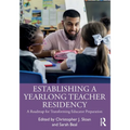 Establishing a Yearlong Teacher Residency: A Roadmap for Transforming Educator Preparation - Paperback