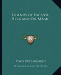 Legends of Incense, Herb and Oil Magic - Paperback