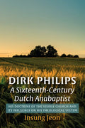 Dirk Philips, a Sixteenth-Century Dutch Anabaptist: His Doctrine of the Visible Church and Its Influence on His Theological System - Paperback