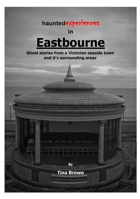 Haunted Experiences of Eastbourne - Paperback