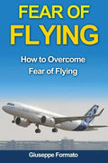 Fear of Flying: How to Overcome Fear of Flying - Paperback