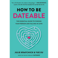 How to Be Dateable: The Essential Guide to Finding Your Person and Falling in Love - Hardcover