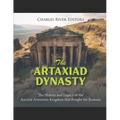 The Artaxiad Dynasty: The History and Legacy of the Ancient Armenian Kingdom that Fought the Romans - Paperback