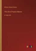 The Life of Francis Marion: in large print - Paperback