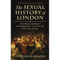 The Sexual History of London: From Roman Londinium to the Swinging City---Lust, Vice, and Desire Across the Ages - Paperback