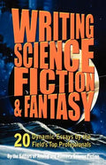 Writing Science Fiction & Fantasy: 20 Dynamic Essays by the Field's Top Professionals - Paperback