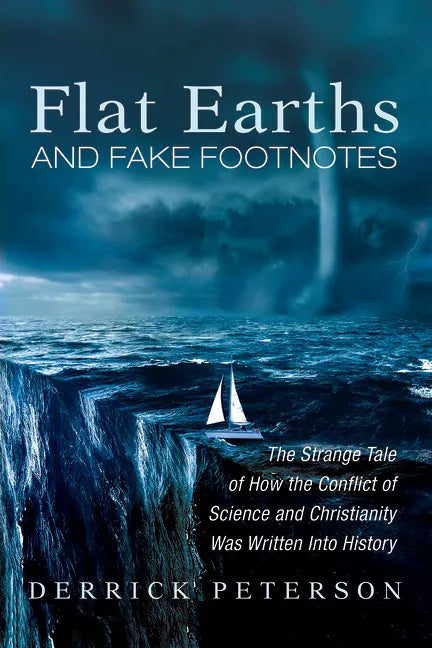 Flat Earths and Fake Footnotes: The Strange Tale of How the Conflict of Science and Christianity Was Written Into History - Paperback
