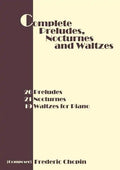 Complete Preludes, Nocturnes and Waltzes: 26 Preludes, 21 Nocturnes, 19 Waltzes for Piano - Paperback