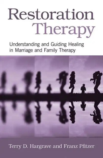 Restoration Therapy: Understanding and Guiding Healing in Marriage and Family Therapy - Paperback