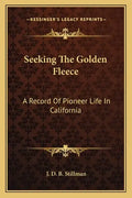 Seeking the Golden Fleece: A Record of Pioneer Life in California - Paperback