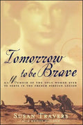 Tomorrow to Be Brave: A Memoir of the Only Woman Ever to Serve in the French Foreign Legion - Paperback