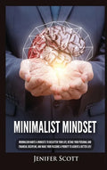 Minimalist Mindset: Minimalism Habits & Mindsets to Declutter Your Life, Retake Your Personal and Financial Discipline, and Make Your Pass - Hardcover