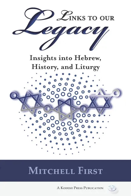 Links to Our Legacy: Insights into Hebrew, History, and Liturgy - Paperback