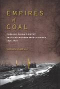 Empires of Coal: Fueling China's Entry Into the Modern World Order, 1860-1920 - Paperback