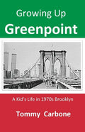 Growing up Greenpoint - A Kid's Life in 1970s Brooklyn - Paperback