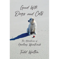 Good With Dogs and Cats: The Adventures of Healing Weintraub - Paperback
