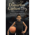 The Damarion Carlton Story: Basketball Player to the Life of Tragedy and Dramatic Results - Paperback