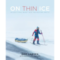 On Thin Ice: An Epic Final Quest Into the Melting Arctic - Hardcover