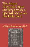 The Many Wounds Jesus Suffered with a Special Focus on His Holy Face - Paperback