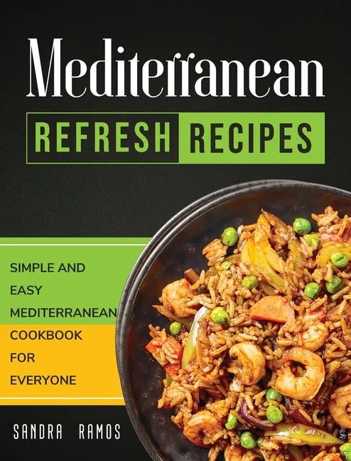 Mediterranean Refresh Recipes: Simple and Easy Mediterranean Cookbook for Everyone - Hardcover