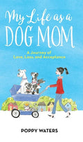 My Life as a Dog Mom: A Journey of Love, Loss, and Acceptance - Hardcover