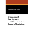 Monumental Inscriptions: Tombstones of the Island of Barbadoes - Paperback