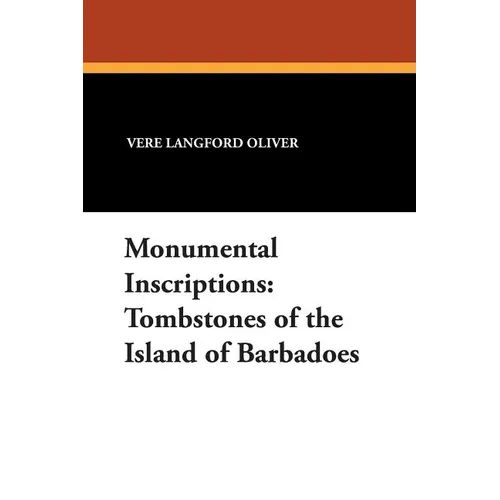 Monumental Inscriptions: Tombstones of the Island of Barbadoes - Paperback