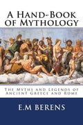 A Hand-Book of Mythology: The Myths and Legends of Ancient Greece and Rome - Paperback