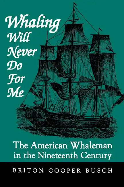 Whaling Will Never Do for Me: The American Whaleman in the Nineteenth Century - Paperback