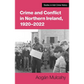 Crime and Conflict in Northern Ireland, 1921-2021: Stability, Conflict, Transition - Paperback